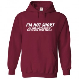 I'm Not Short I'm Just More Down To Earth Than Other People Funny Unisex Kids and Adults Pullover Hoodie									 									 									